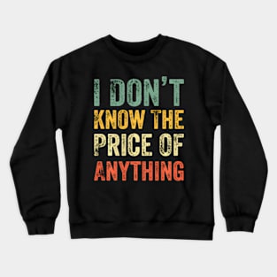 Humor I Don'T Know The Price Of Anything ny Quote Crewneck Sweatshirt